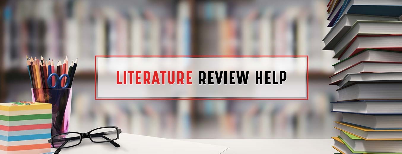 LITERATURE REVIEW HELP
